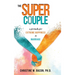 The Super Couple: A Formula for Extreme Happiness in Marriage