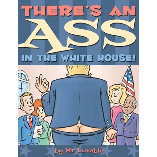 There's An Ass In The White House