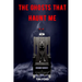 The Ghosts That Haunt Me