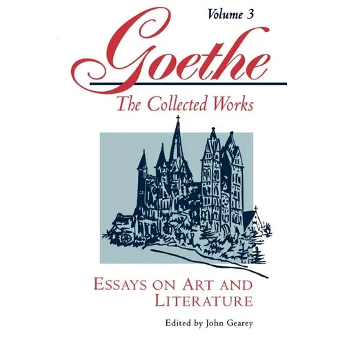 Goethe, Volume 3: Essays on Art and Literature
