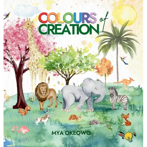 Colours of Creation: Children's Book about Faith and the Power of Positive Affirmations to Create Growth and Change in our World