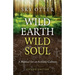 Wild Earth, Wild Soul: A Manual for an Ecstatic Culture
