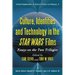 Culture, Identities and Technology in the Star Wars Films: Essays on the Two Trilogies