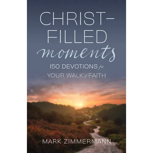 Christ-Filled Moments: 150 Devotions for Your Walk of Faith (Finding Christ in Everyday Observations)