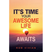 It's Time: Your Awesome Life Awaits