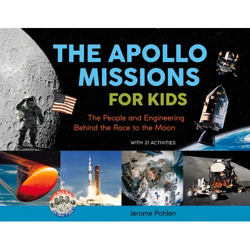 The Apollo Missions for Kids: The People and Engineering Behind the Race to the Moon, with 21 Activities Volume 71