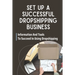 Set Up A Successful Dropshipping Business: Information And Tools To Succeed In Using Dropshipping: Make Money Online