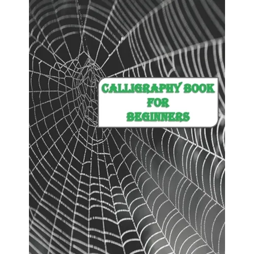 Calligraphy Book for Beginners: Calligraphy & Hand Lettering for Beginners workbook with practicing lined, dot guid pages for beginners