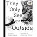 They Only See the Outside