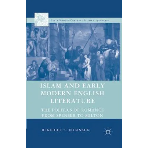 Islam and Early Modern English Literature: The Politics of Romance from Spenser to Milton