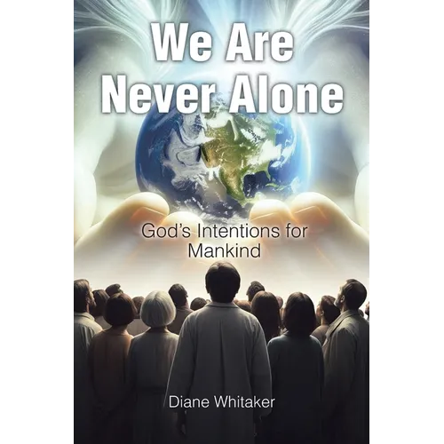 We Are Never Alone: God's Intentions for Mankind