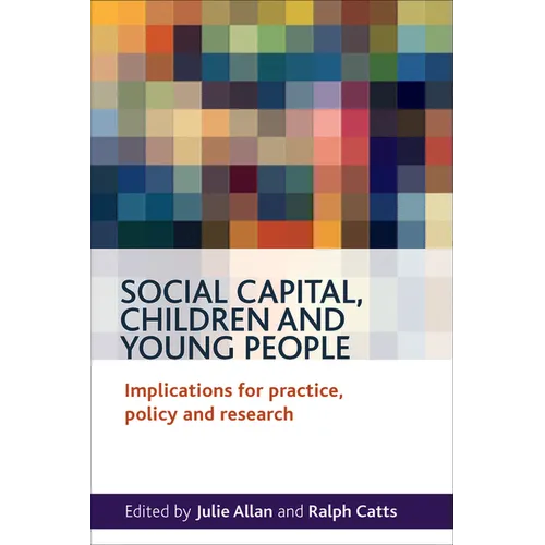 Social Capital, Children and Young People: Implications for Practice, Policy and Research