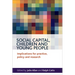 Social Capital, Children and Young People: Implications for Practice, Policy and Research