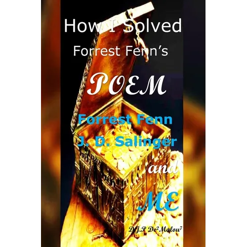 How I Solved Forrest Fenn's Poem: Forrest Fenn J. D. Salinger and ME
