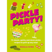 Pickle Party!: 75 Classic, Quirky and Clever Pickle Recipes to Perk Up Any Meal