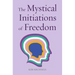 The Mystical Initiations of Freedom