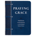 Praying Grace (Gift Edition): 55 Meditations and Declarations on the Finished Work of Christ