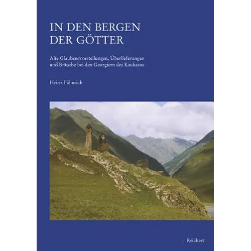 In Den Bergen Der Gotter: Alte Glaubensvorstellungen, Uberlieferungen Und Brauche Bei Den Georgiern Des Kaukasus