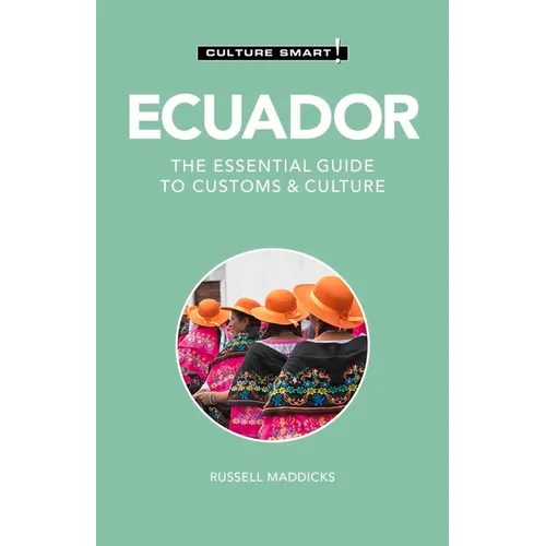 Ecuador - Culture Smart!: The Essential Guide to Customs & Culture