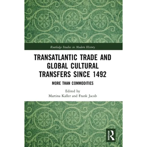 Transatlantic Trade and Global Cultural Transfers Since 1492: More Than Commodities