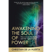 Awakening the Soul of Power: How to Live Heroically and Set Yourself Free