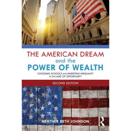 The American Dream and the Power of Wealth: Choosing Schools and Inheriting Inequality in the Land of Opportunity