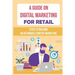 A Guide On Digital Marketing For Retail: Steps To Building An Actionable Content Marketing: Successful Content Marketing