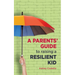 A Parents' Guide to raising a Resilient Kid