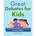 Great Debates for Kids: 31 Important Debating and Discussion Topics for Children