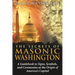 The Secrets of Masonic Washington: A Guidebook to the Signs, Symbols, and Ceremonies at the Origin of America's Capital