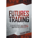 Futures Trading: The Ultimate Guide for Beginners to Trade in Futures. Grab All the Most Profitable Strategies to Invest and Make Money