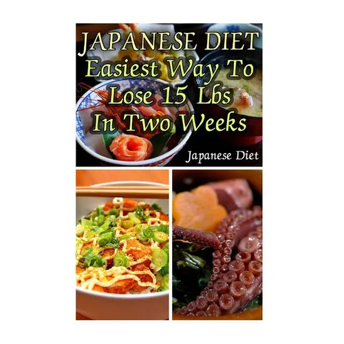Japanese Diet: Easiest Way To Lose 15 Lbs In Two Weeks: (Weight Loss Programs, Weight Loss Books, Weight Loss Plan, Easy Weight Loss, Fast Weight Loss