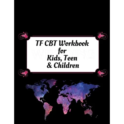 TF CBT Workbook for Kids, Teen and Children: Your Guide to Free From Frightening, Obsessive or Compulsive Behavior, Help Children Overcome Anxiety, Fe