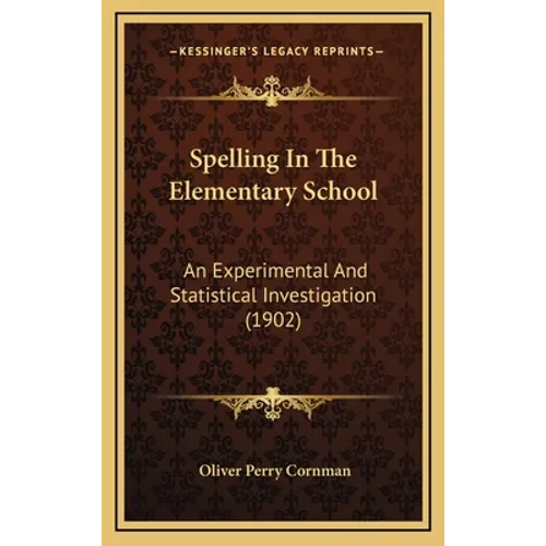 Spelling In The Elementary School: An Experimental And Statistical Investigation (1902)