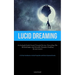 Lucid Dreaming: An In-Depth Guide Geared towards Novices: Unraveling the Methodologies and Scientific Principles Enabling Dream Control (A Critical Ha
