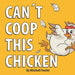 Can't Coop This Chicken: A Funny, Farm-Fresh Rhyming Children's Book for Kids Ages 3-7