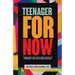 Teenager For Now: Managing The Steps And Stages Of Teenage Life For Future Success