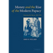 Money and the Rise of the Modern Papacy: Financing the Vatican, 1850 1950