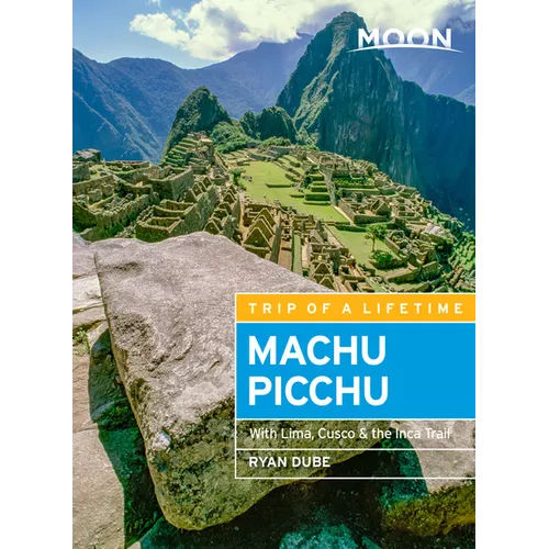 Moon Machu Picchu: With Lima, Cusco & the Inca Trail