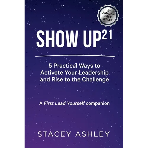 Show Up21: 5 Practical Ways to Activate Your Leadership and Rise to the Challenge