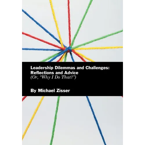 Leadership Dilemmas and Challenges: Reflections and Advice: Or, "Why I Do That?"