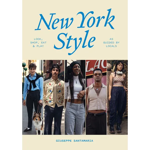 New York Style: Look, Shop, Eat, Play: As Guided by Locals