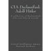 CIA Declassified: Adolf Hitler: A collection of Declassified CIA case files and reports