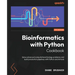 Bioinformatics with Python Cookbook - Fourth Edition: Solve advanced computational biology problems and build production pipelines with Python and AI