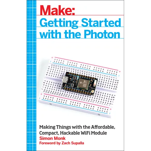 Getting Started with the Photon: Making Things with the Affordable, Compact, Hackable Wifi Module