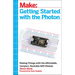 Getting Started with the Photon: Making Things with the Affordable, Compact, Hackable Wifi Module