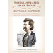 The Illustrated Mark Twain and the Buffalo Express: 10 Stories and over a Century of Sketches