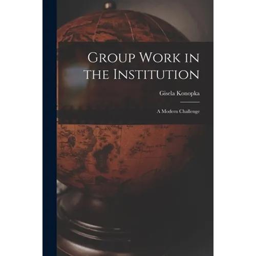 Group Work in the Institution: A Modern Challenge