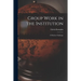 Group Work in the Institution: A Modern Challenge