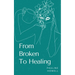 From Broken To Healing